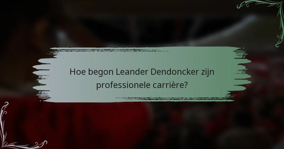 Hoe begon Leander Dendoncker zijn professionele carrière?