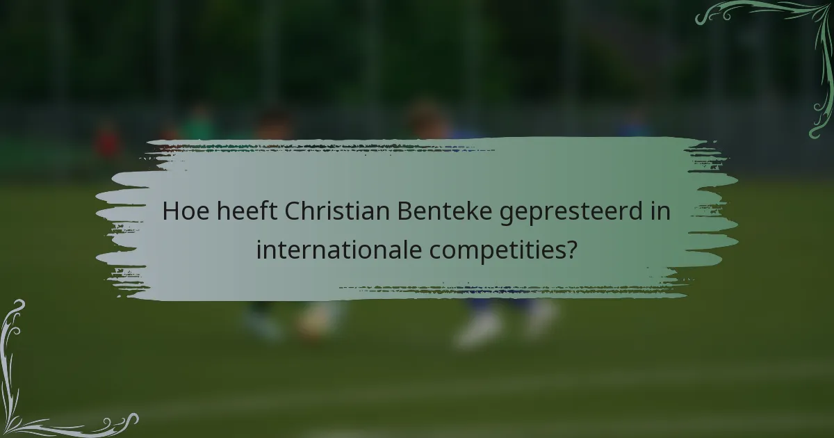 Hoe heeft Christian Benteke gepresteerd in internationale competities?