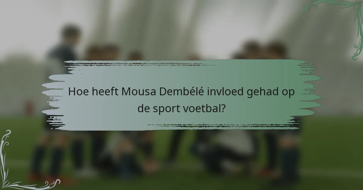Hoe heeft Mousa Dembélé invloed gehad op de sport voetbal?