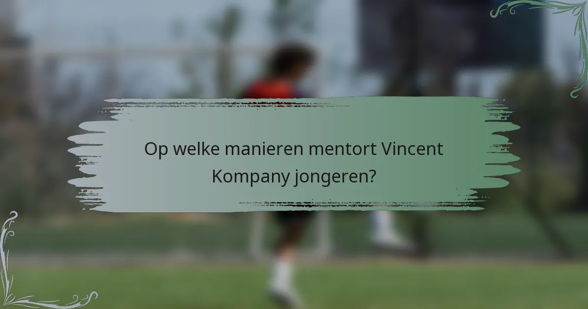 Op welke manieren mentort Vincent Kompany jongeren?
