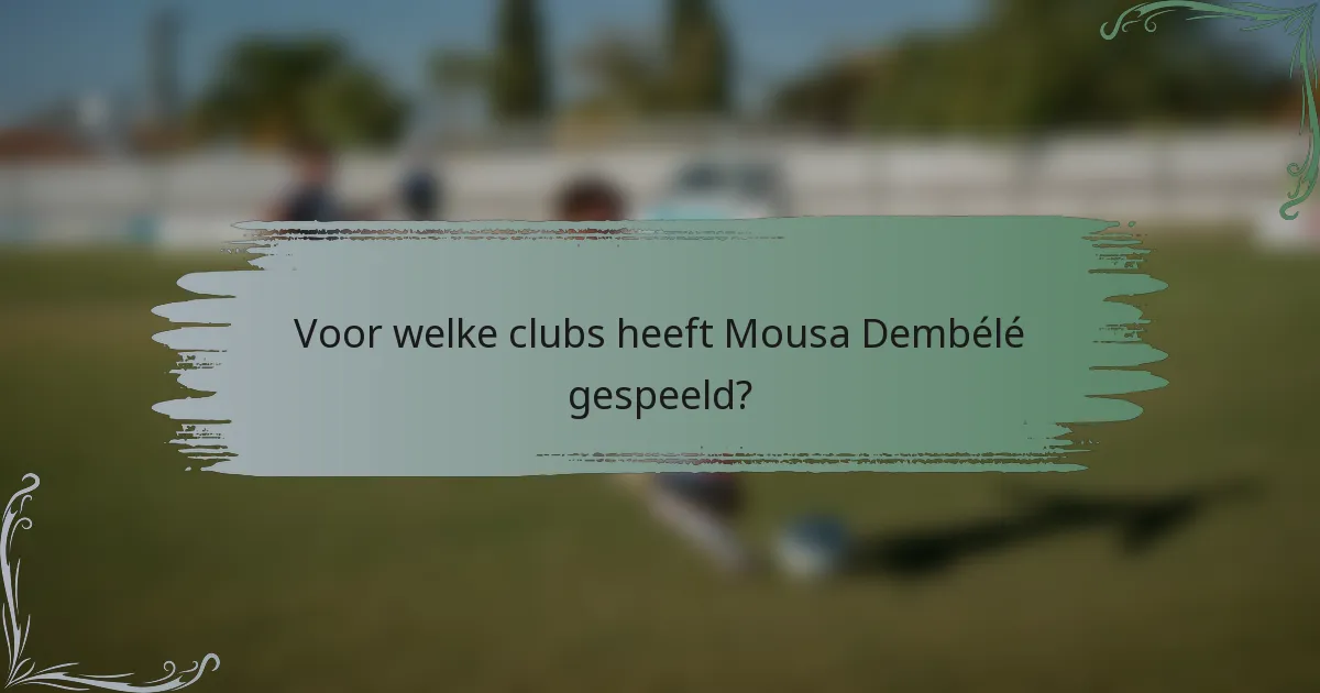 Voor welke clubs heeft Mousa Dembélé gespeeld?