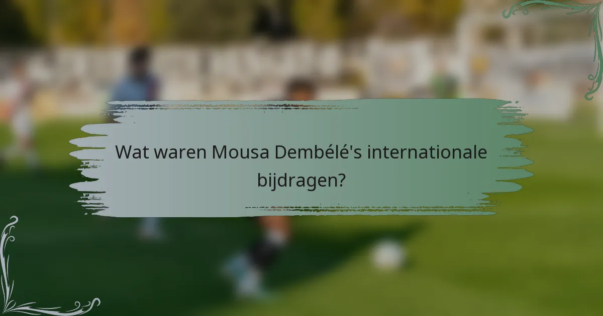 Wat waren Mousa Dembélé's internationale bijdragen?