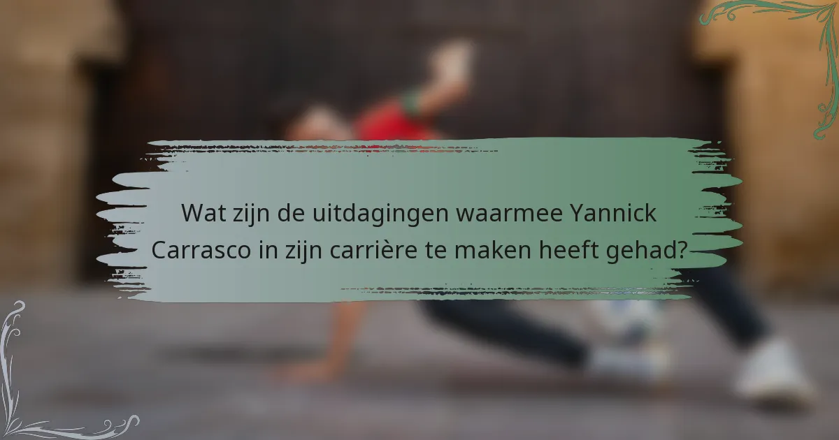 Wat zijn de uitdagingen waarmee Yannick Carrasco in zijn carrière te maken heeft gehad?