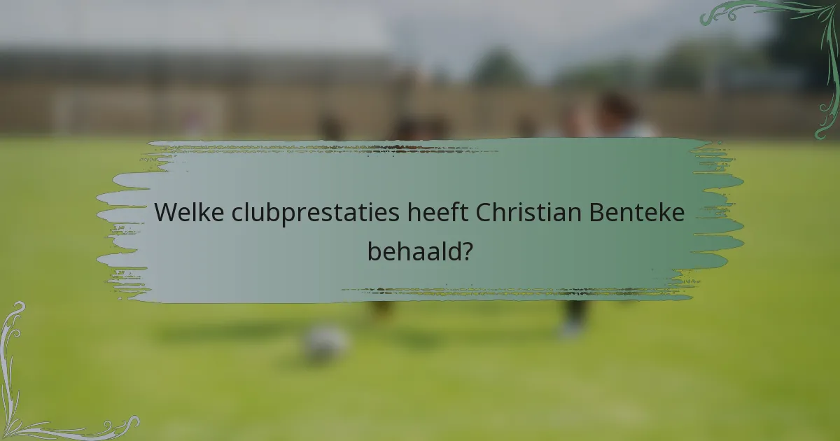 Welke clubprestaties heeft Christian Benteke behaald?