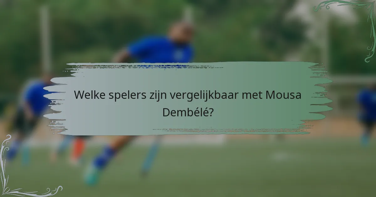 Welke spelers zijn vergelijkbaar met Mousa Dembélé?